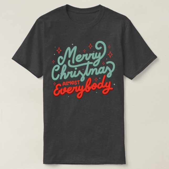 Merry Christmas Almost Everybody by Tobe Fonseca T-Shirt (Design Front)
