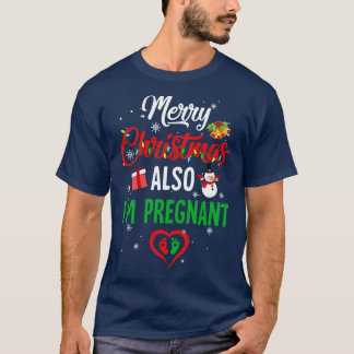 Merry Christmas Also Im Pregnant Xmas Pregnancy An T-Shirt