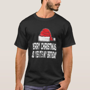 Merry Christmas and Yes It s My Birthday December T-Shirt