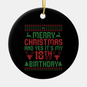 Merry Christmas And Yes It's my 18th Birthday Gift Ceramic Ornament