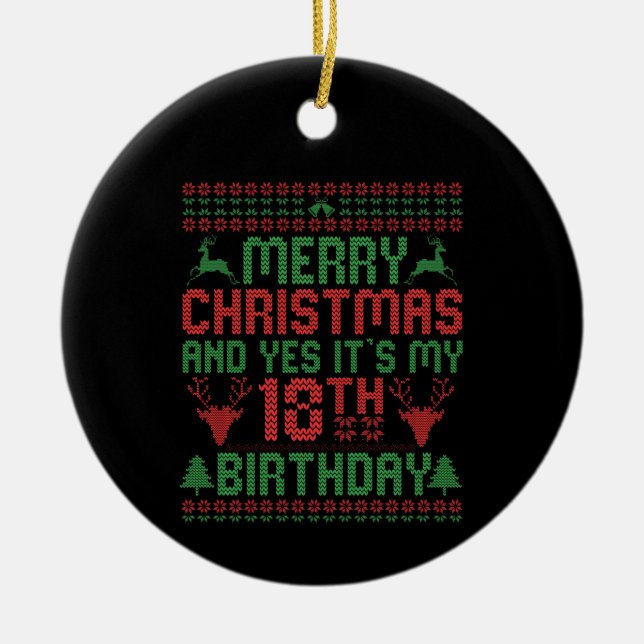 Merry Christmas And Yes It's my 18th Birthday Gift Ceramic Ornament (Front)