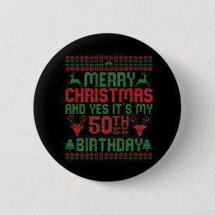 Merry Christmas And Yes It's my 50th Birthday Gift 6 Cm Round Badge