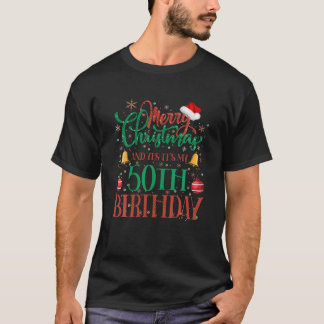 Merry Christmas And Yes It's My 50Th Birthday Xmas T-Shirt