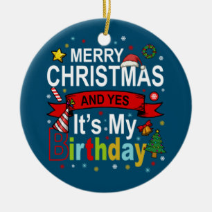 Merry Christmas And Yes It's My Birthday Gift Tee Ceramic Ornament