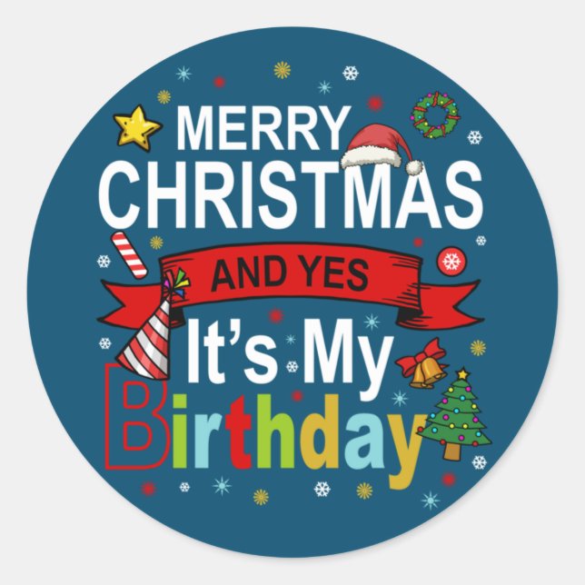 Merry Christmas And Yes It's My Birthday Gift Tee Classic Round Sticker (Front)