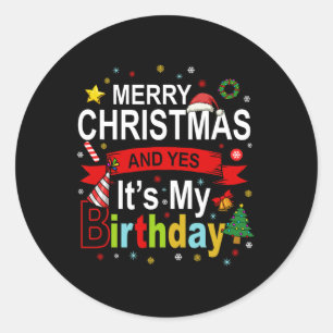 Merry Christmas And Yes It's My Birthday Gift Tee Classic Round Sticker