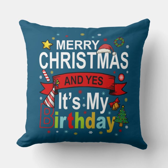 Merry Christmas And Yes It's My Birthday Gift Tee Cushion (Front)
