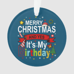 Merry Christmas And Yes It's My Birthday Gift Tee Ornament