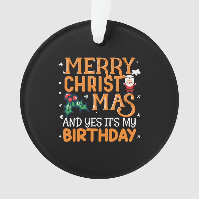 Merry Christmas And Yes It's My Birthday Ornament (Front)