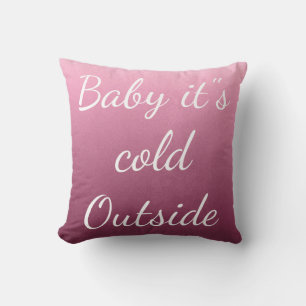 Merry Christmas "Baby it"s Cold Outside" Cushion