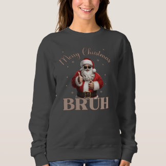 Merry Christmas BRUH Funny design T-Shirt Sweatshirt