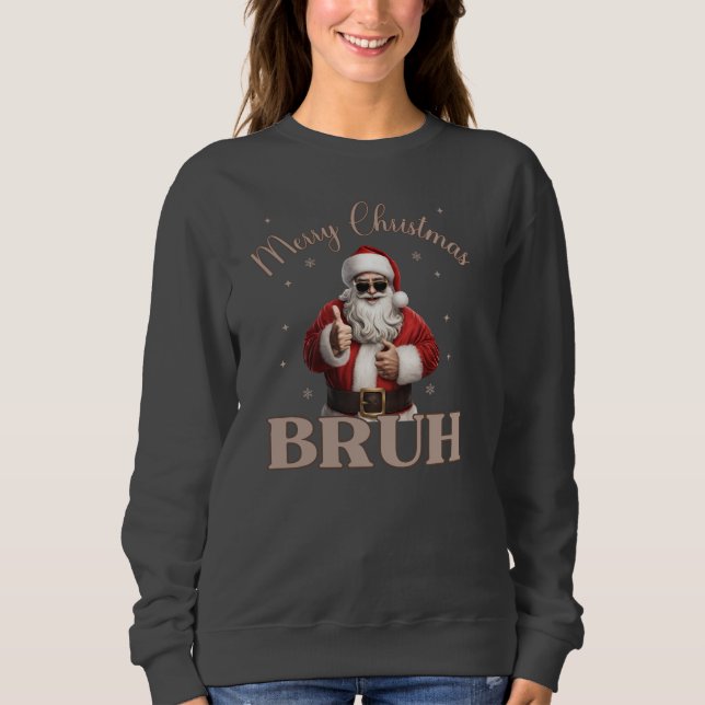 Merry Christmas BRUH Funny design T-Shirt  Sweatshirt (Front)