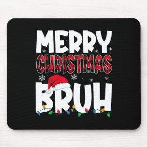 Merry Christmas Bruh Funny Santa Christmas Boys Me Mouse Pad