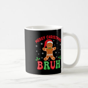 Merry Christmas Bruh Gingerbread Cookies Love Xmas Coffee Mug