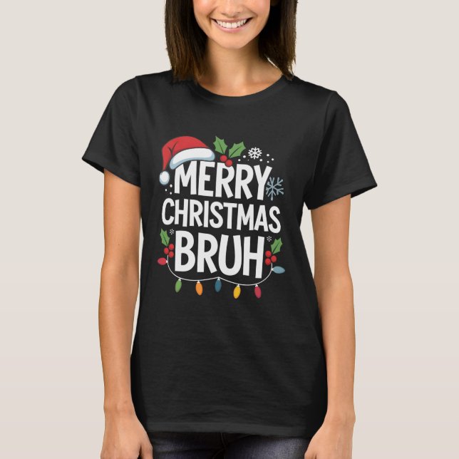 Merry Christmas Bruh Happy Christmas Family Xmas C T-Shirt (Front)