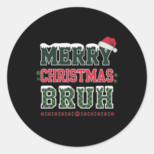 Merry Christmas Bruh Meme Funny Saying For Brother Classic Round Sticker