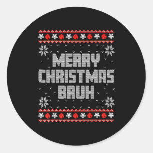 Merry Christmas Bruh Ugly Christmas Funny Santa Me Classic Round Sticker