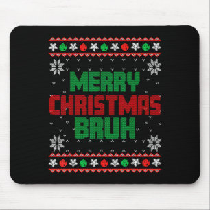 Merry Christmas Bruh Ugly Christmas Funny Santa Me Mouse Pad