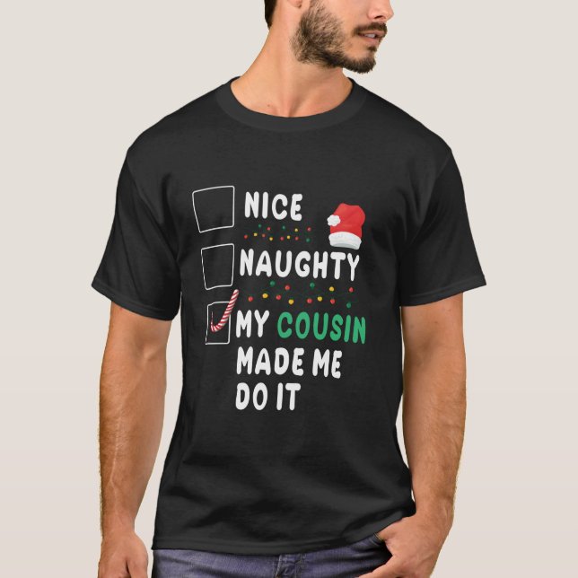 Merry Christmas Day Nice Naughty My Cousin Made Me T-Shirt (Front)