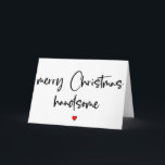Merry Christmas Handsome, Boyfriend Christmas Card<br><div class="desc">Merry Christmas handsome</div>