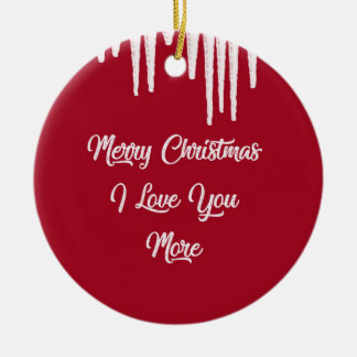 Merry Christmas I Love You More Ceramic Ornament