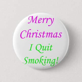 Merry Christmas I Quit Smoking! 2 6 Cm Round Badge