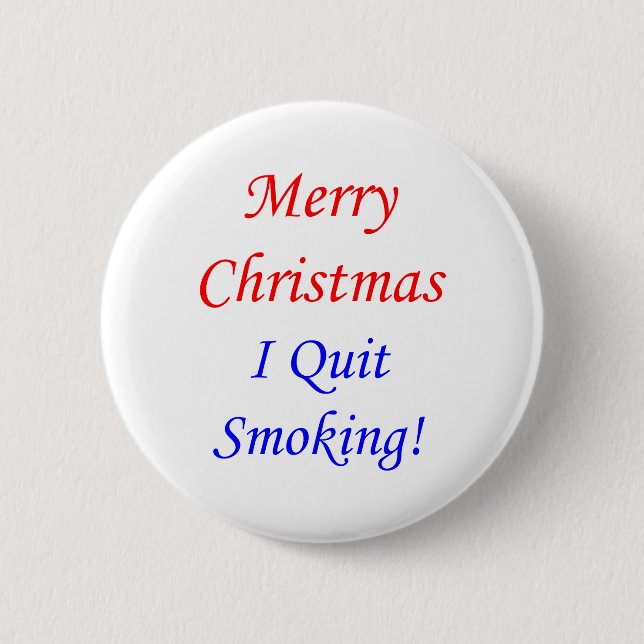 Merry Christmas I Quit Smoking! 6 Cm Round Badge (Front)