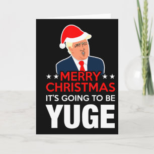 Merry Christmas It's Going To Be Yuge Card