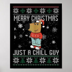 Merry Christmas Just A Chill Guy Dog Ugly Xmas Poster