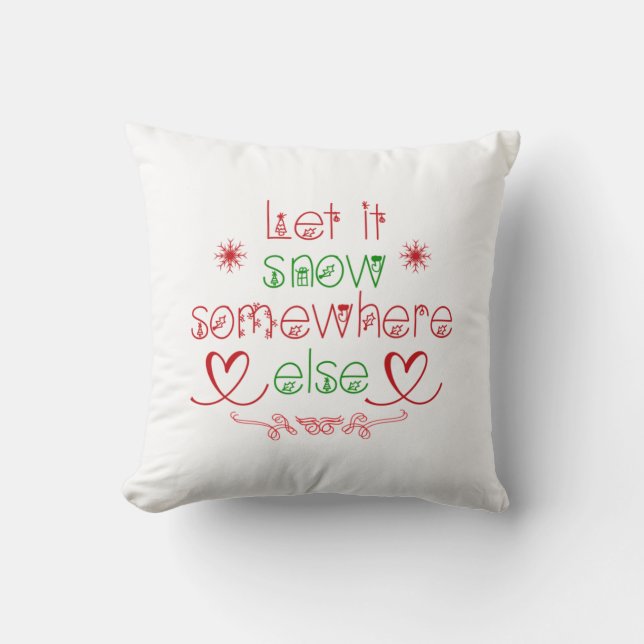 Merry Christmas Let It Snow Somewhere Else Cushion (Front)