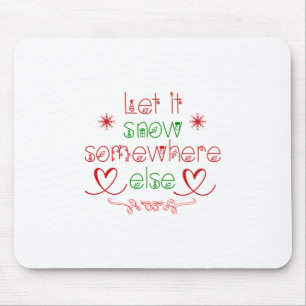 Merry Christmas Let It Snow Somewhere Else Mouse Pad