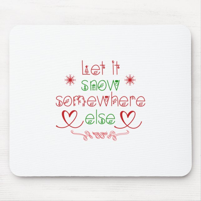 Merry Christmas Let It Snow Somewhere Else Mouse Pad (Front)