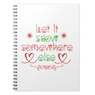 Merry Christmas Let It Snow Somewhere Else Notebook