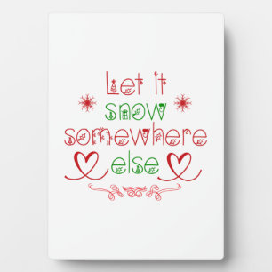 Merry Christmas Let It Snow Somewhere Else Plaque