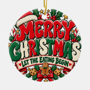 Merry Christmas Let the Eating Begin Ceramic Ornam Ornament