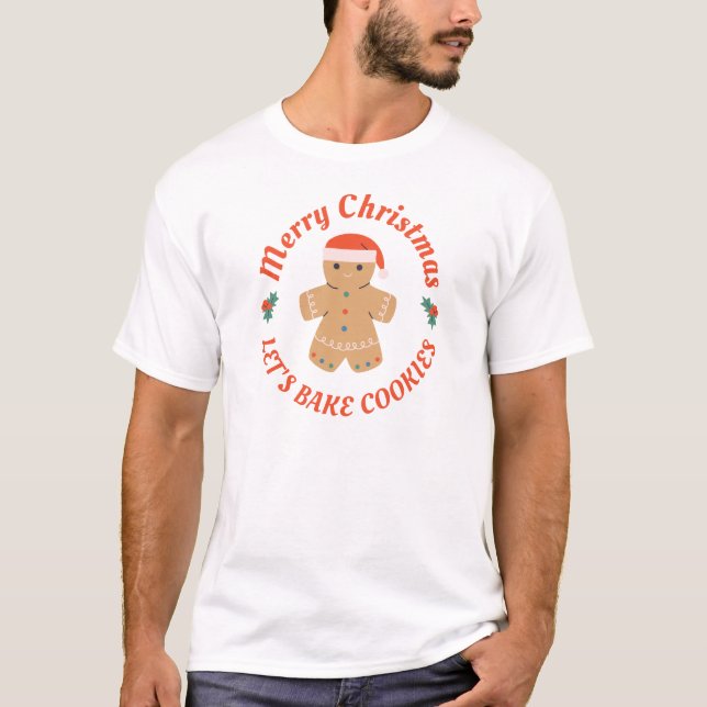 Merry Christmas Let's Bake Cookies Gingerbread Man T-Shirt (Front)