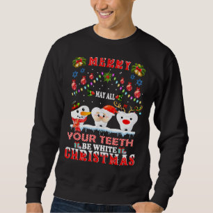 Merry Christmas May All Your Teeth Be White Dental Sweatshirt