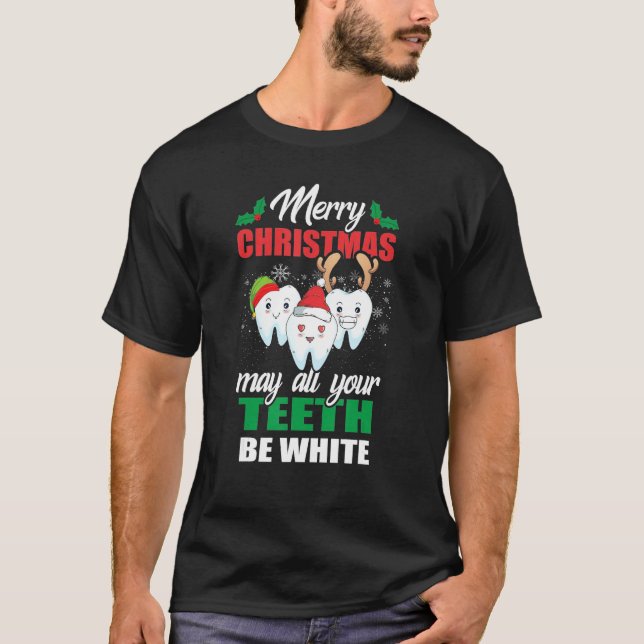 Merry Christmas May All Your Teeth Be White Dental T-Shirt (Front)