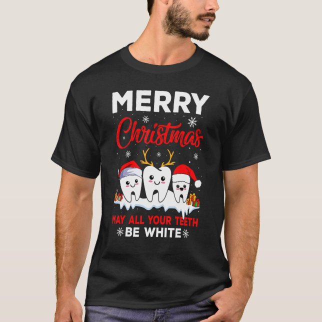 Merry Christmas May All Your Teeth Be White Dental T-Shirt (Front)