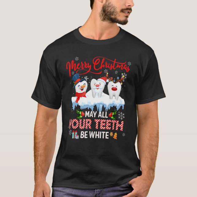Merry Christmas May All Your Teeth Be White Dental T-Shirt (Front)