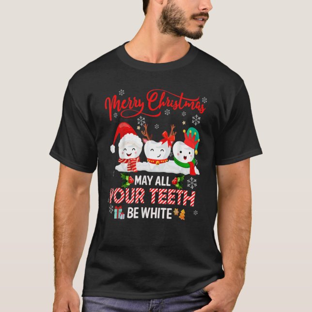 Merry Christmas May All Your Teeth Be White Dental T-Shirt (Front)