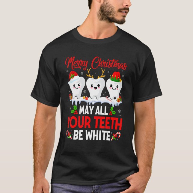 Merry Christmas May All Your Teeth Be White Dental T-Shirt (Front)