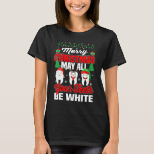 Merry Christmas May All Your Teeth Be White Dental T-Shirt