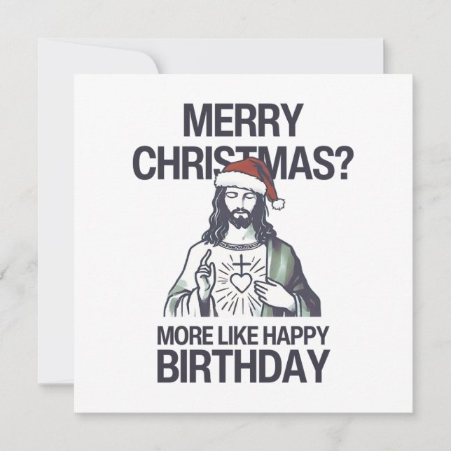 Merry Christmas? More Like Happy Birthday Jesus  Holiday Card (Front)