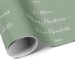 Merry Christmas Name To From Sage Green Wrapping Paper<br><div class="desc">Sage green custom Christmas gift wrap design. It has message “To Mum Merry Christmas Love Charlotte xxx” in trending script typography. To personalise simply add your names in the, to and from sections. You also have the option of changing the holiday message. To change the colour, check out the editing...</div>