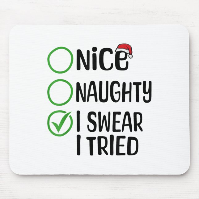 Merry Christmas Nice Naughty I Swear I Tried Xmas  Mouse Pad (Front)