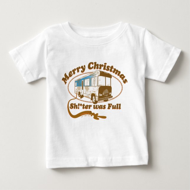 Merry Christmas Sh!*ter was Full Baby T-Shirt (Front)