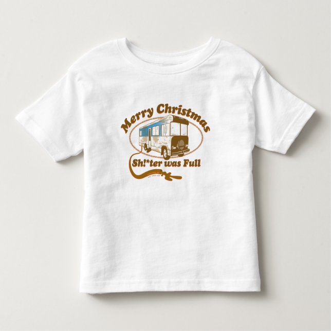 Merry Christmas Sh!*ter was Full Toddler T-Shirt (Front)