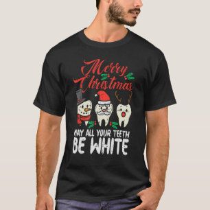 Merry Christmas Teeth Be White Dentist Xmas Denta T-Shirt