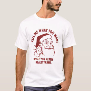 Merry Christmas Tell Me What You Want Santa Claus T-Shirt